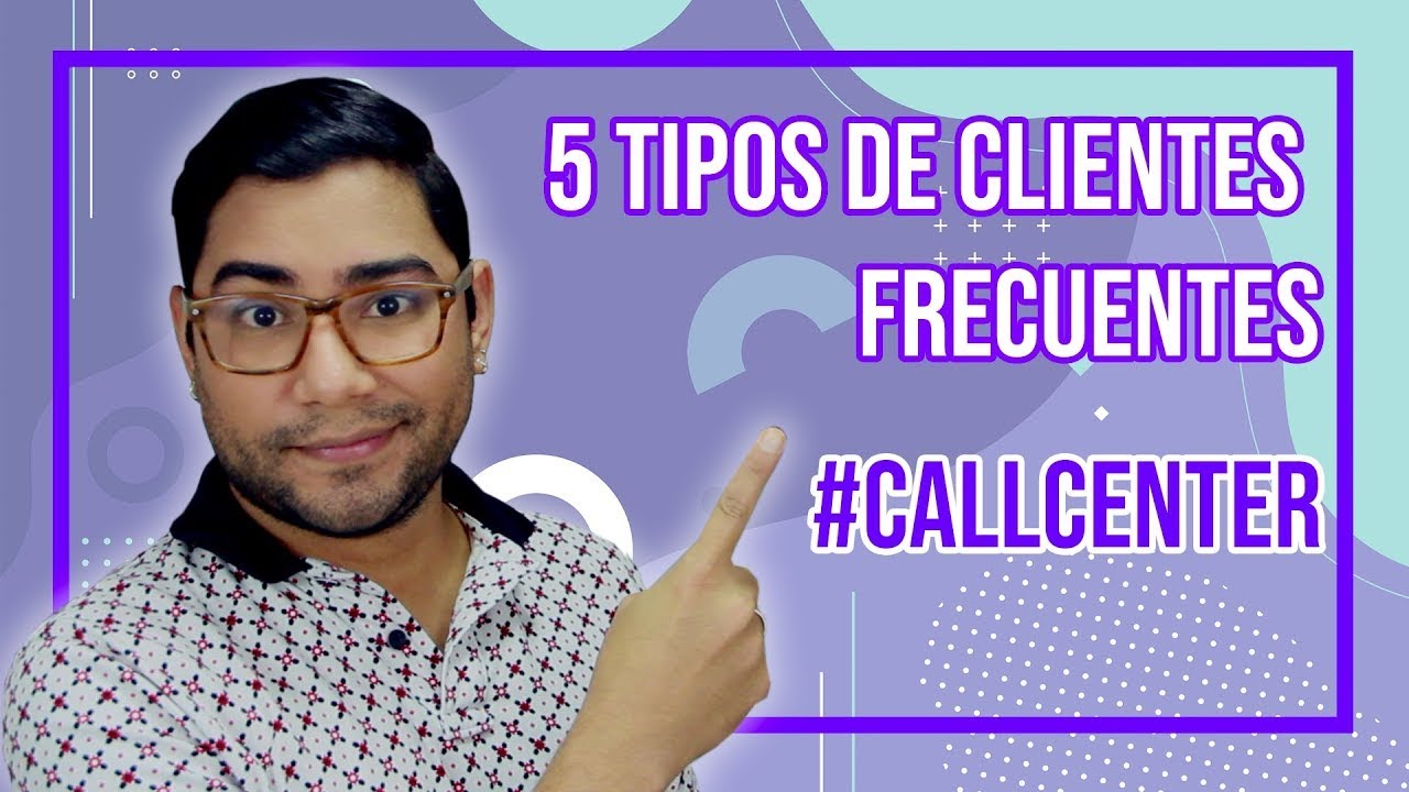 5 TIPOS DE CLIENTES FRECUENTES Y CÓMO MANEJARLOS | #callcenter #tips #consejos