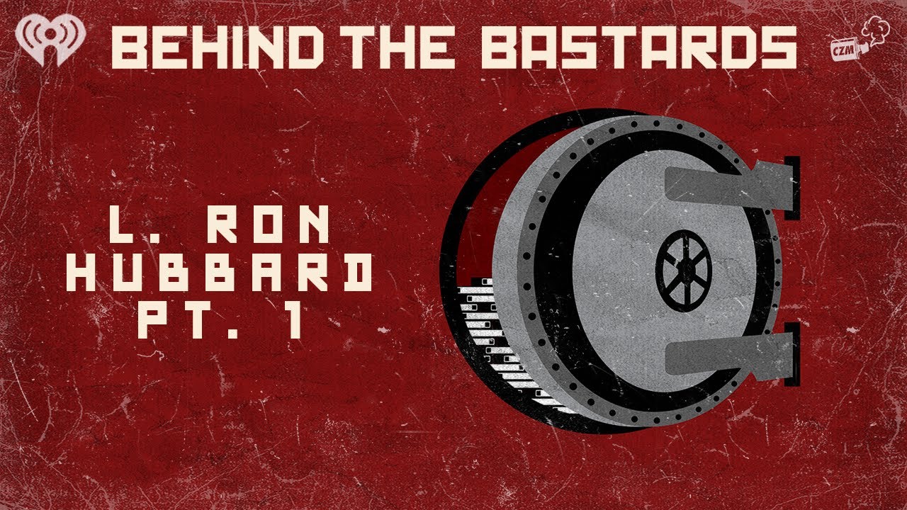 Part One: The Last Days of L. Ron Hubbard | BEHIND THE BASTARDS