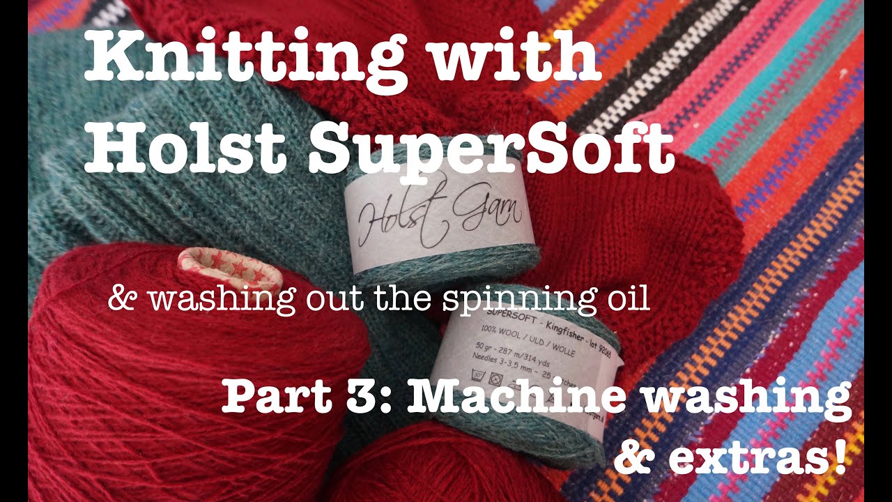 Часть 3: Вязание пряжей Holst SuperSoft: смывание прядильного масла в стиральной машине