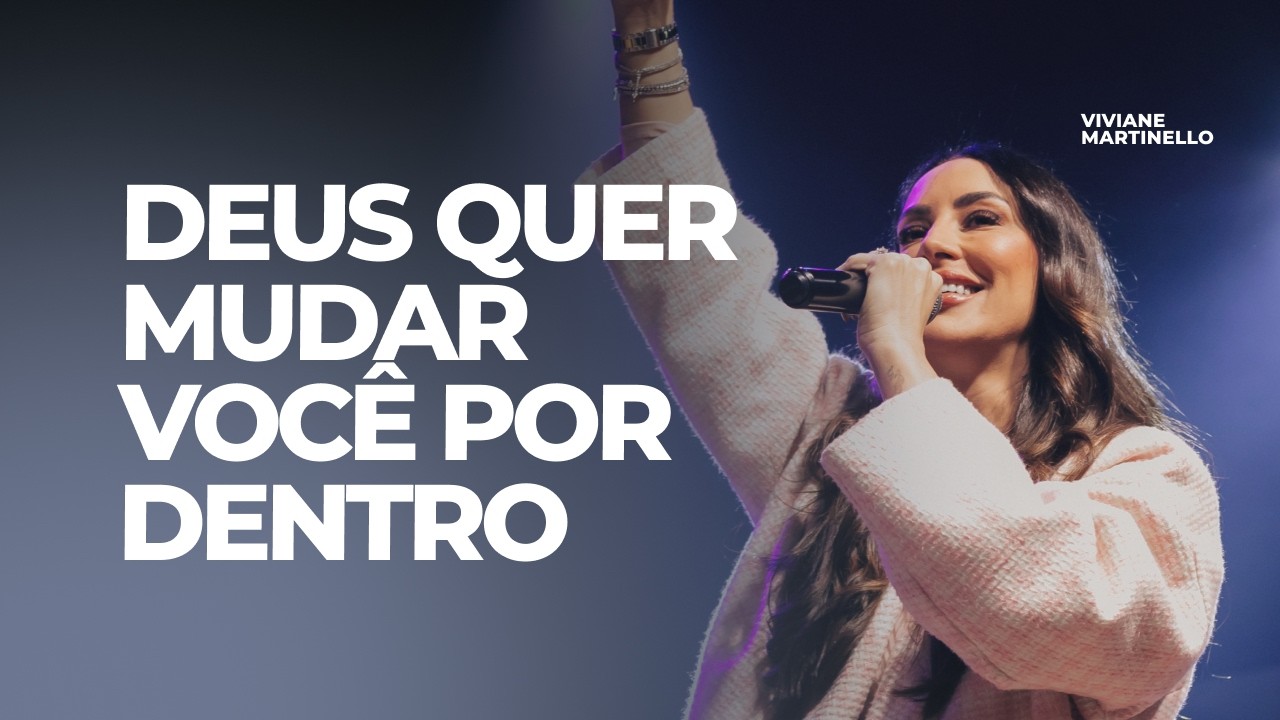 A verdadeira transformação começa dentro de nós | Pra. Viviane Martinello
