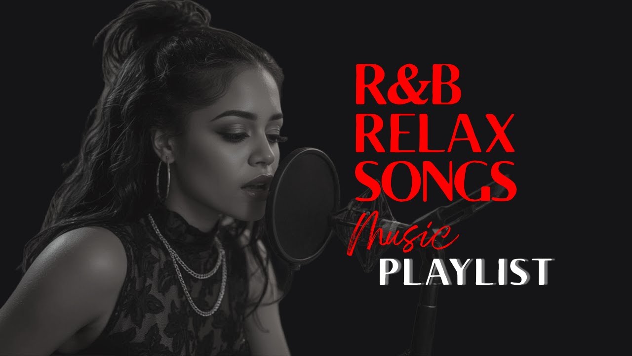 R&B Relax Songs - Top Soulful Playlist for Chill/Comfy/Coffee Break/Focus/Drive/Work/Sleep/Night