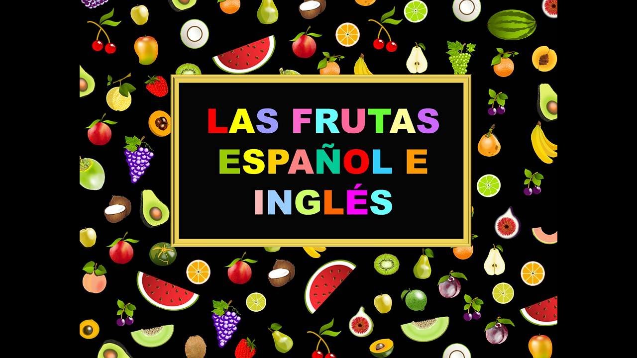 LAS FRUTAS EN ESPAÑOL E INGLÉS - VOCABULARIO PARA NIÑOS - VIDEOS DIDÁCTICOS