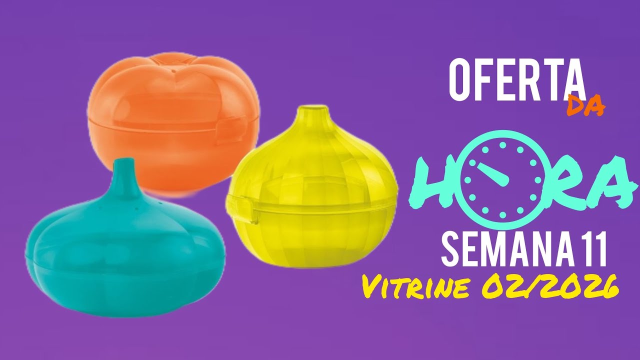 OFERTA DA HORA TUPPERWARE SEMANA 11.