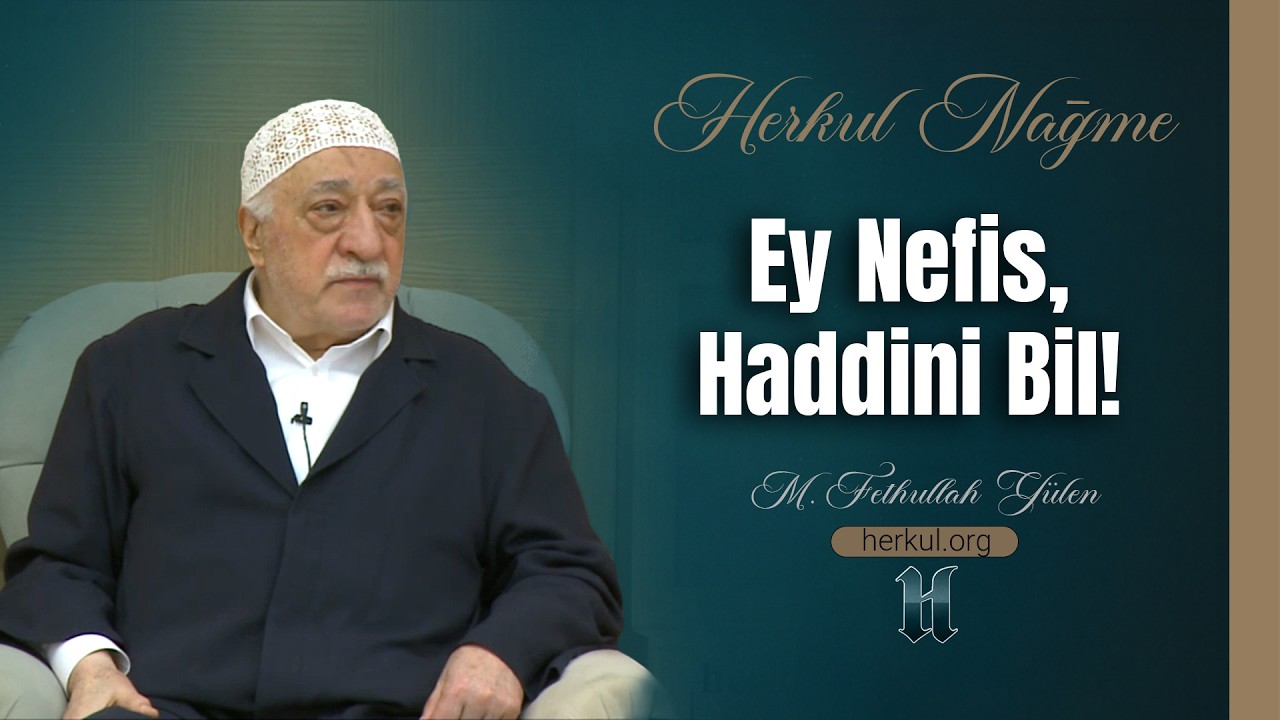 Nağme - 487 - | Ey Nefis, Haddini Bil!| M. Fethullah Gülen | (2015/10/08)