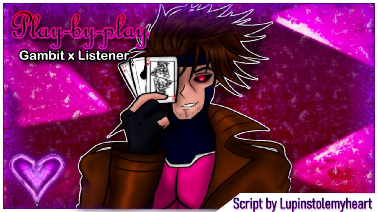Play-By-Play | Gambit x listener | M4A | M4F | M4M