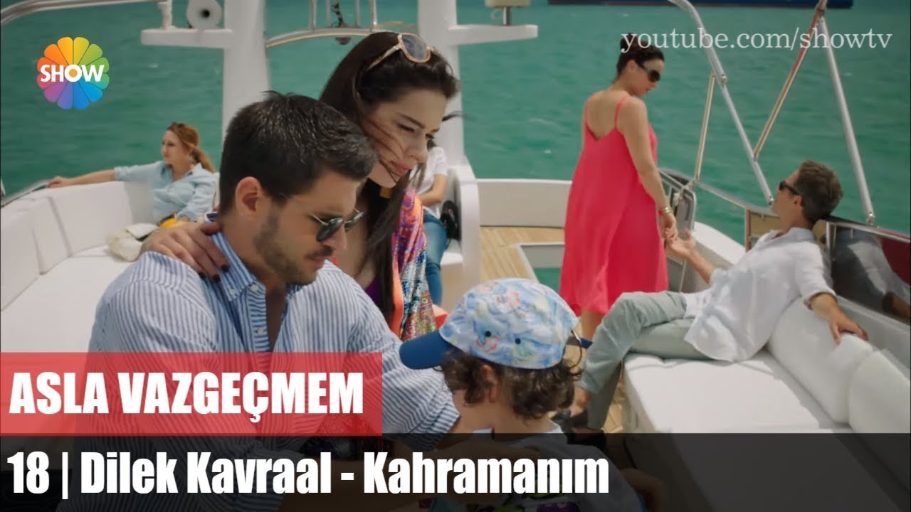 Dilek Kavraal - Kahramanım (Asla Vazgeçmem 18.Bölüm)