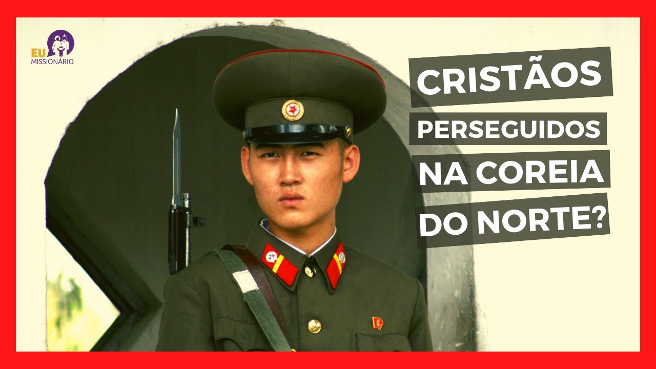 Coreia do Norte - Ep.1 - Por que os cristãos são perseguidos na Coreia do Norte?