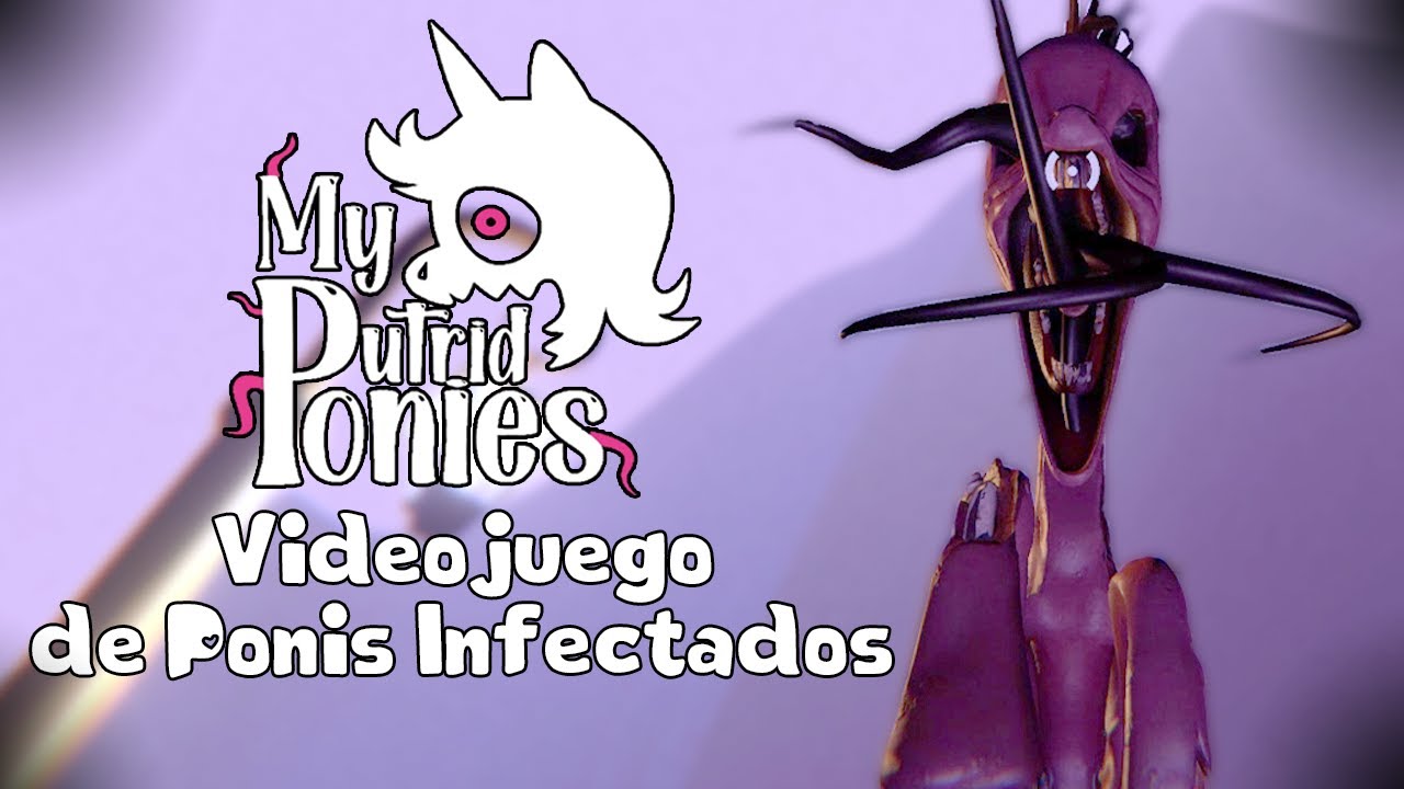 My Putrid Ponies - El Primer Juego de My Little Pony Infection