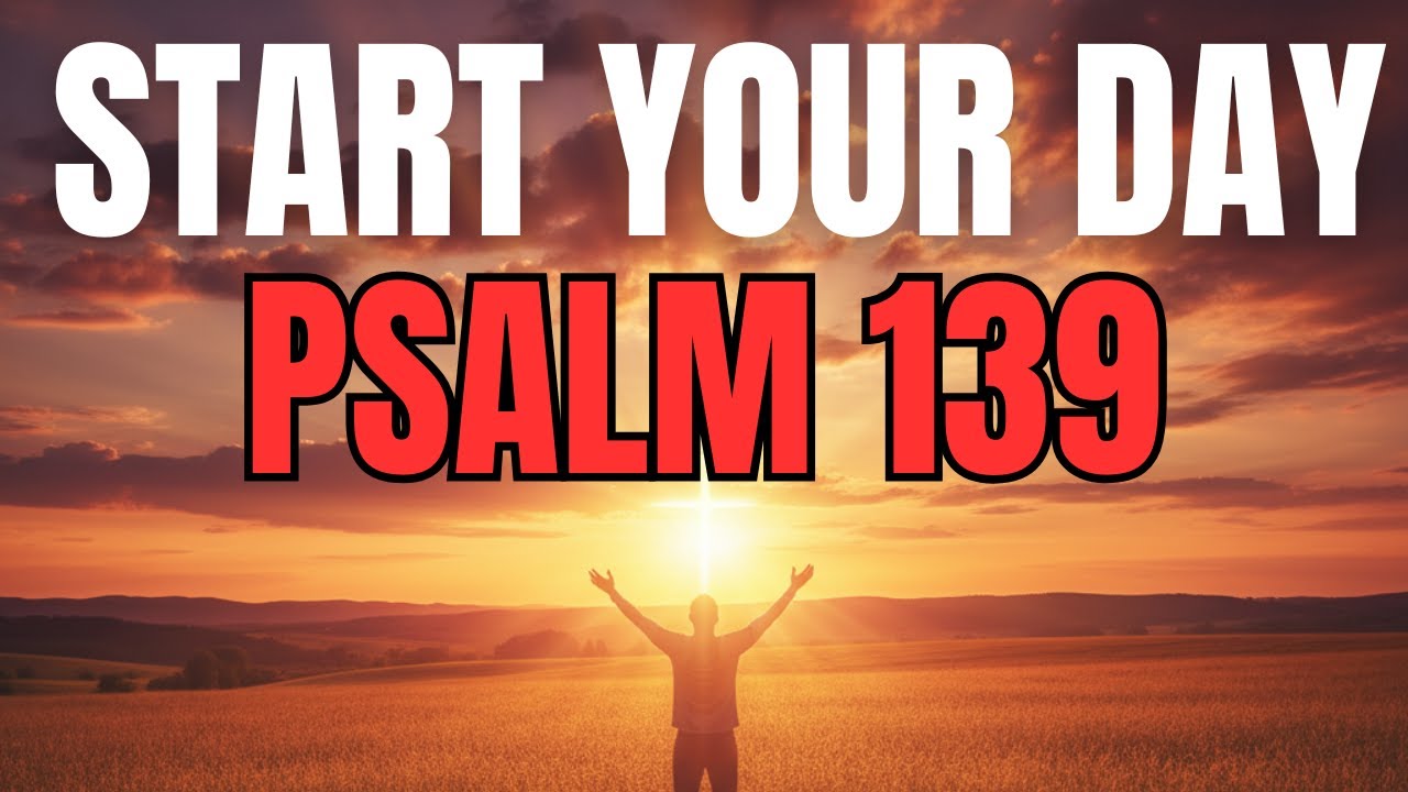 Morning Prayer With Psalm 139 | A Powerful Prayer to REST in God&rsquo;s PERFECT KNOWLEDGE