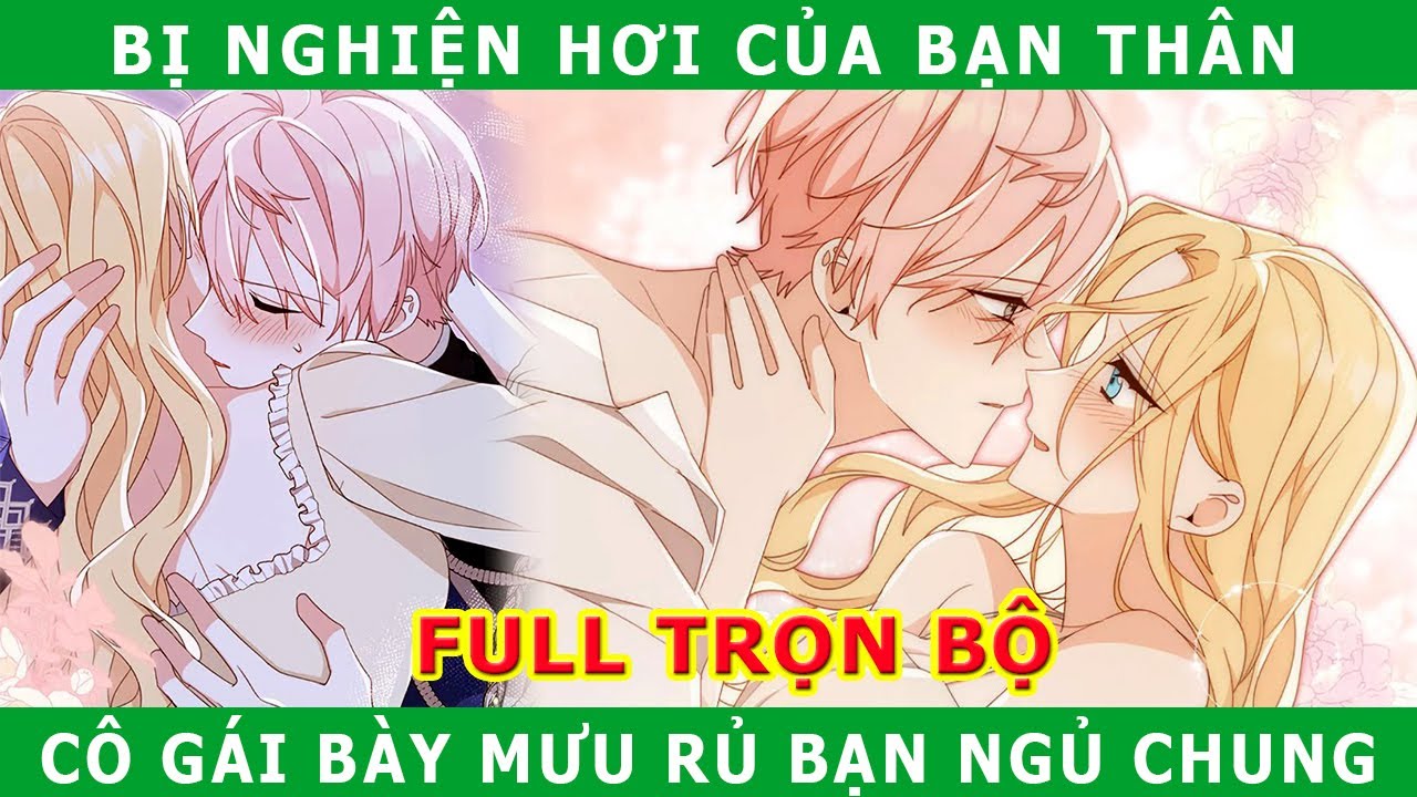Full Trọn Bộ - Bị Nghiện Hơi Của Bạn Thân, Cô Gái Bày Mưu Rủ Bạn Ngủ Chung - Cửu Muội Review