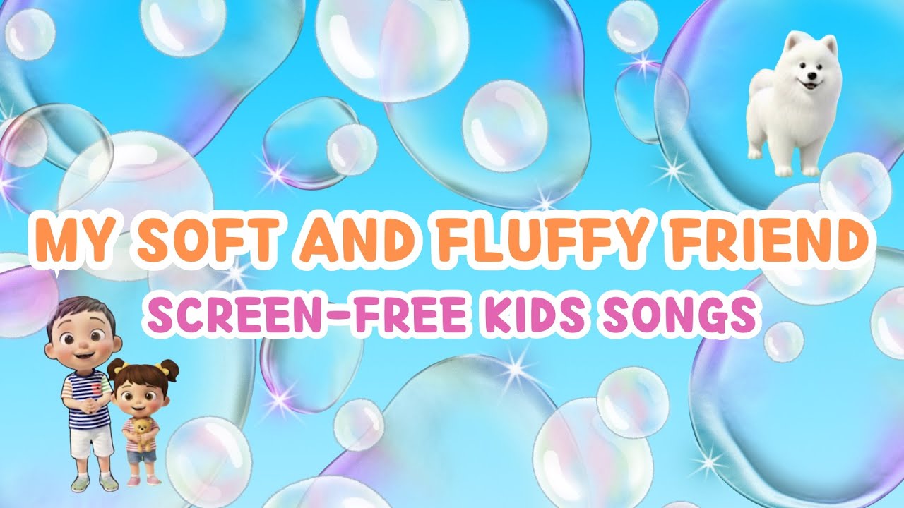 🧸 My Soft And Fluffy Friend | Screen-Free Nursery Rhymes & Kids Songs