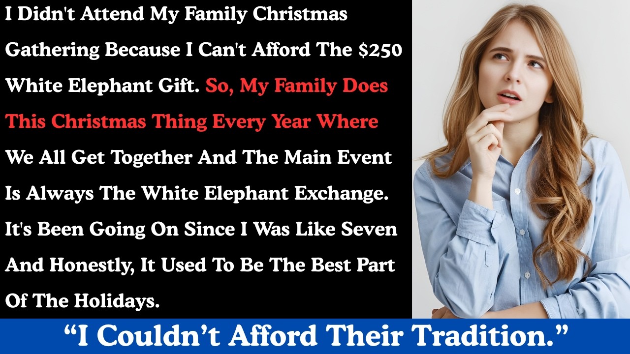I didn't attend my family Christmas gathering because I can't afford the $250 white elephant gift.