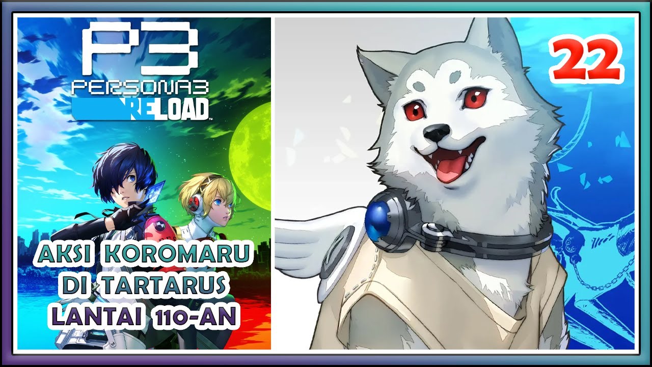 Persona 3 Reload Indonesia Part 22 : Aksi Koromaru Di Tartarus Lantai 110-an