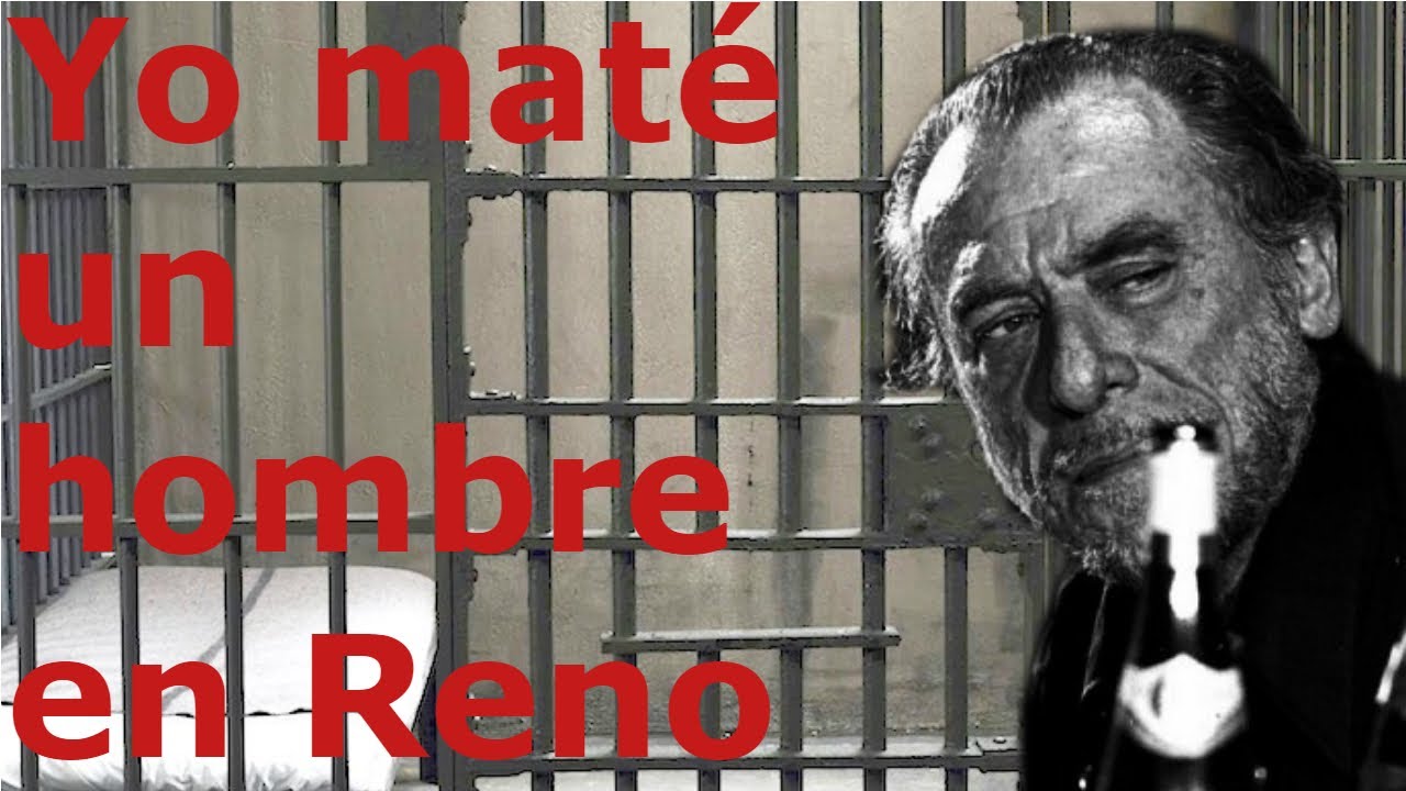 YO MATÉ UN HOMBRE EN RENO. Charles Bukowski. Brindis por el viejo.