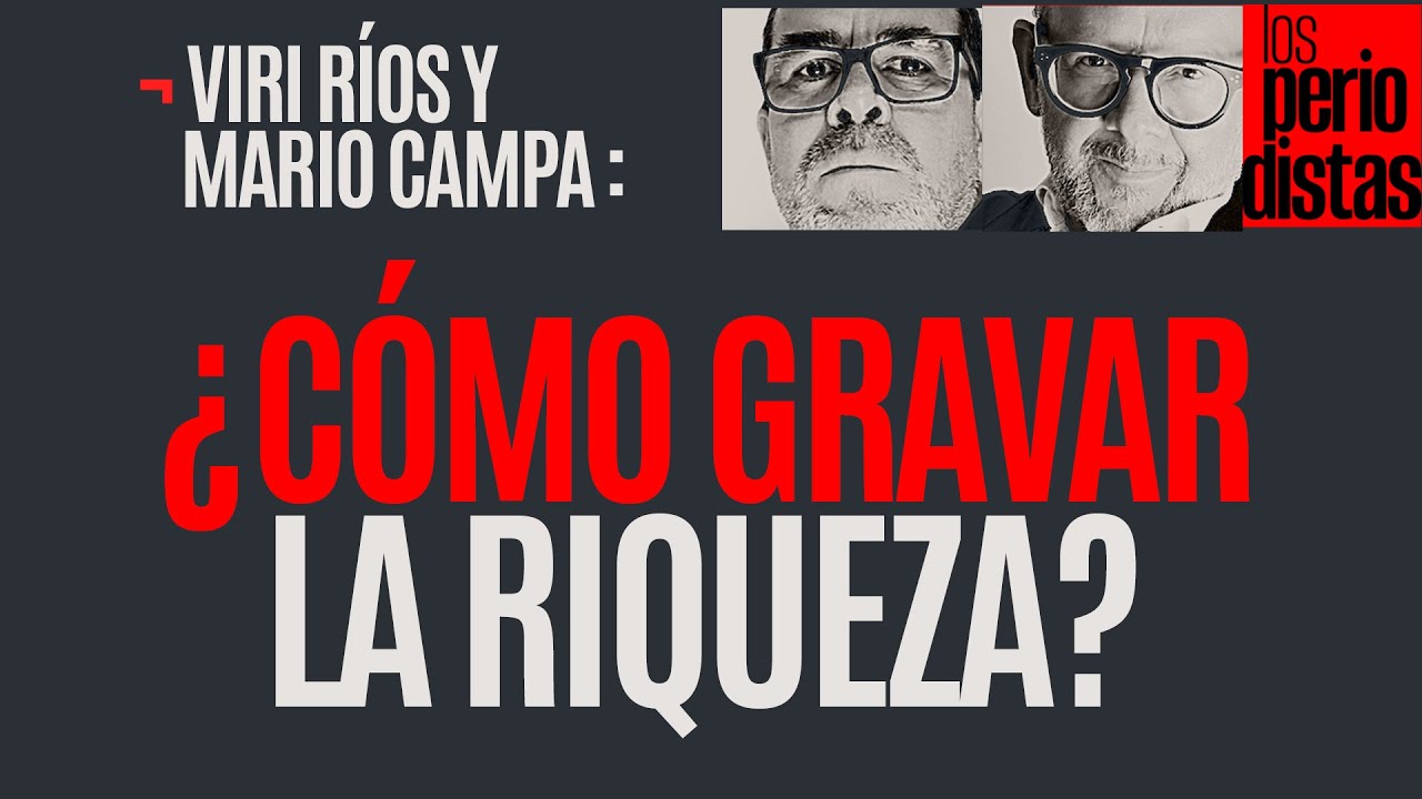 #Entrevista ¬ Se necesita una Reforma Fiscal y si no es ahora no será nunca: Ríos y Campa
