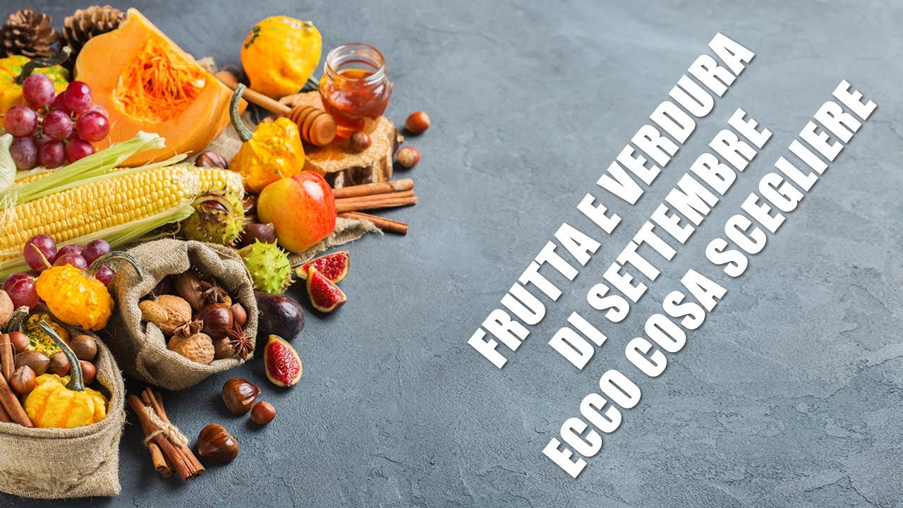 Frutta e verdura di settembre: ecco quale scegliere