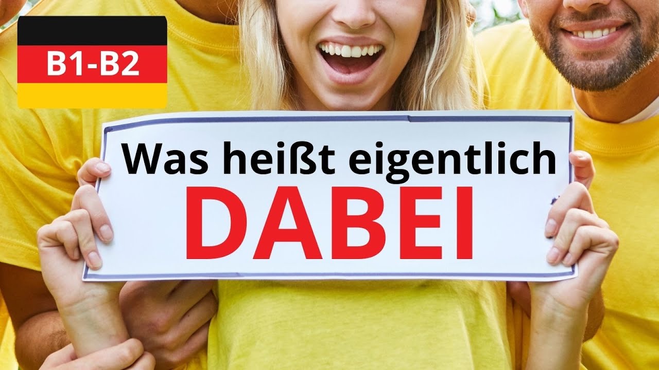 &bdquo;Dabei&ldquo; einfach erkl&auml;rt &ndash; 8 Bedeutungen & Redewendungen | Deutsch lernen B1&ndash;B2