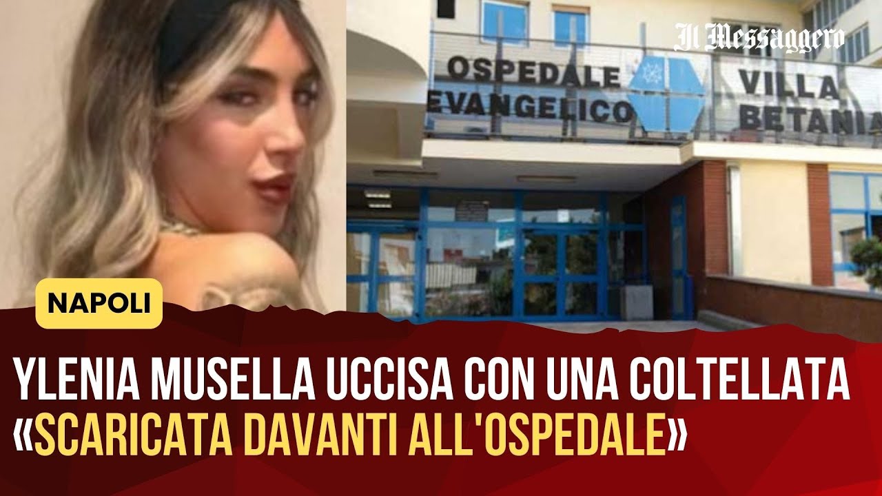Napoli, Ylenia Musella uccisa con una coltellata alla schiena. «Scaricata davanti all'ospedale»