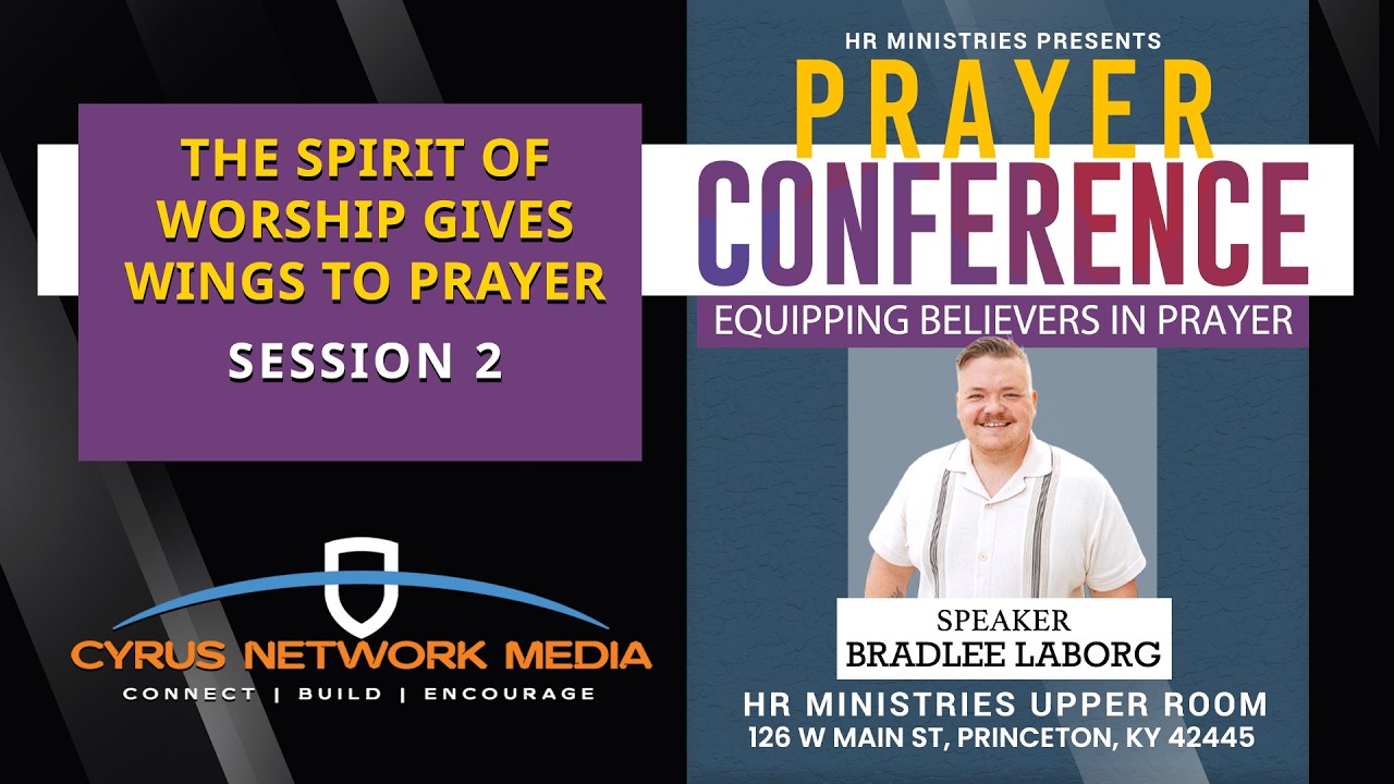 Session 2 | The Spirit of worship gives wings to Prayer | Pastor Bradlee LaBorg