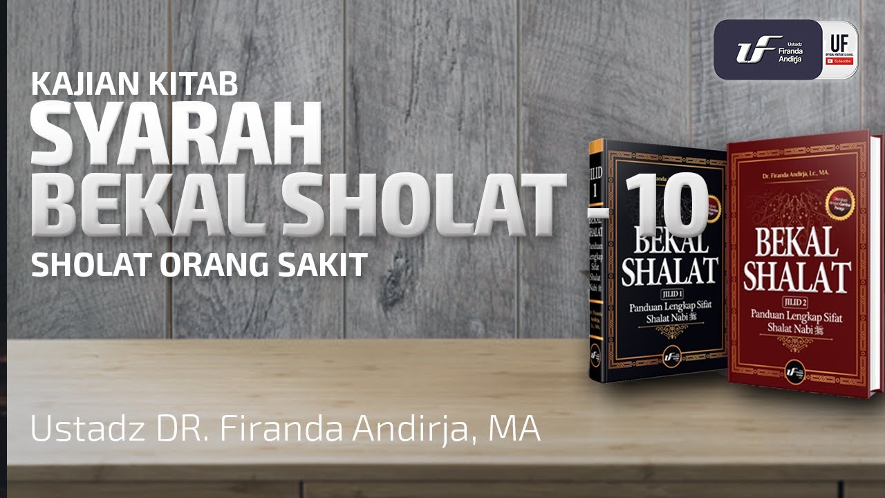 Syarah Kitab Bekal Sholat #10 - Sholat Orang Sakit - Ustadz Dr. Firanda Andirja, M.A.