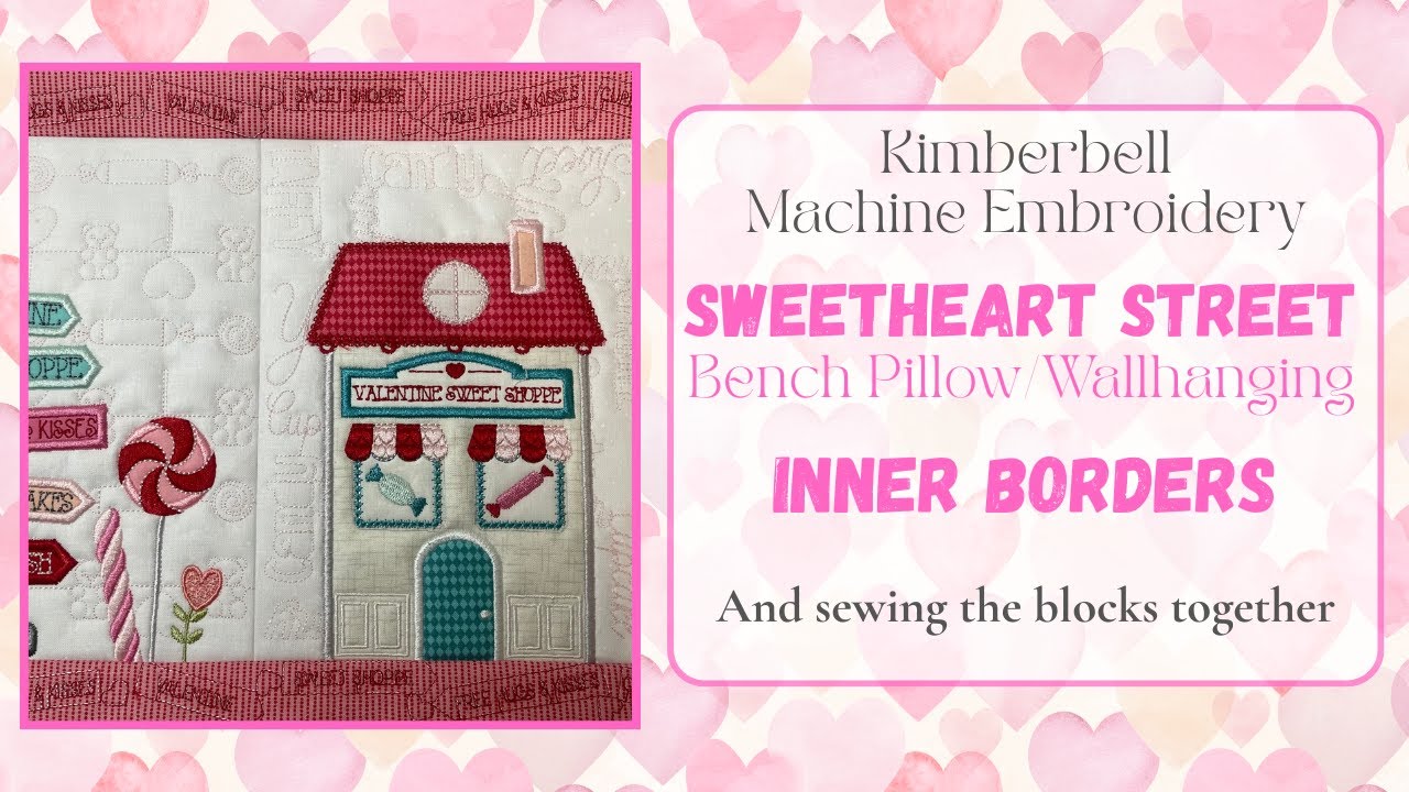 #9 Sweetheart Street *Inner Borders*, Kimberbell Bench Pillow/Wallhanging, Valentine's Day Quilt