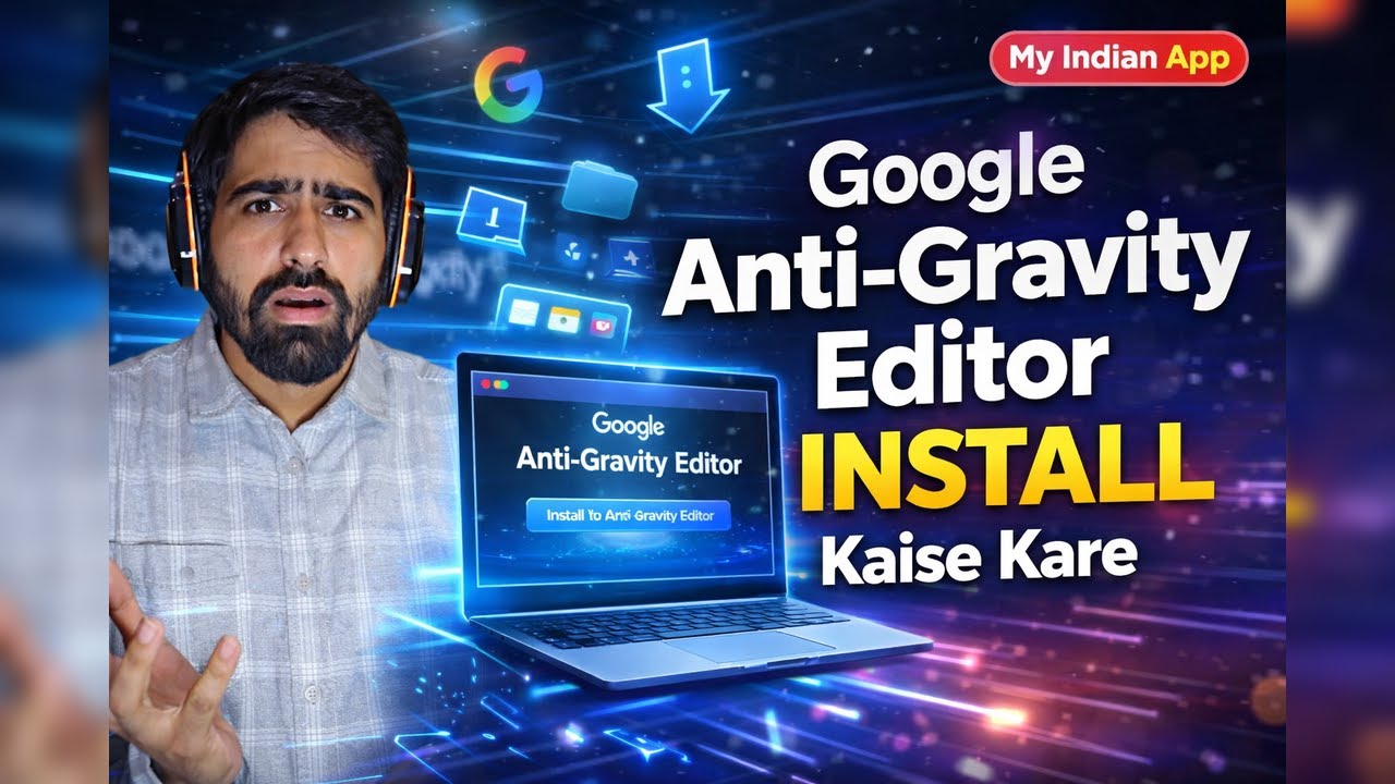 Google Anti-Gravity Editor Kya Hai? Install & Use Full Guide
