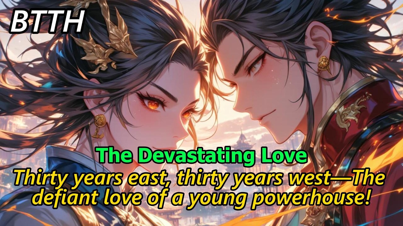 Battle Through the Heavens: The Devastating Love#btth