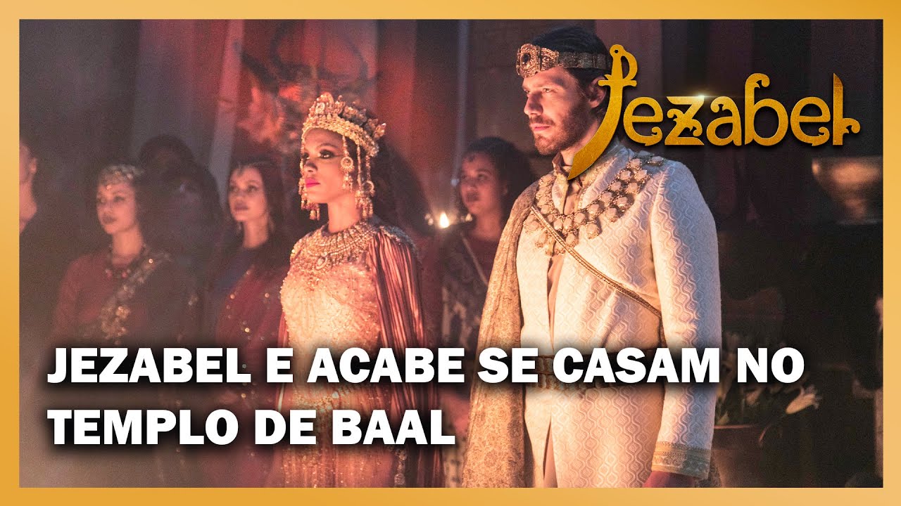 JEZABEL: Jezabel e Acabe se casam no templo de Baal