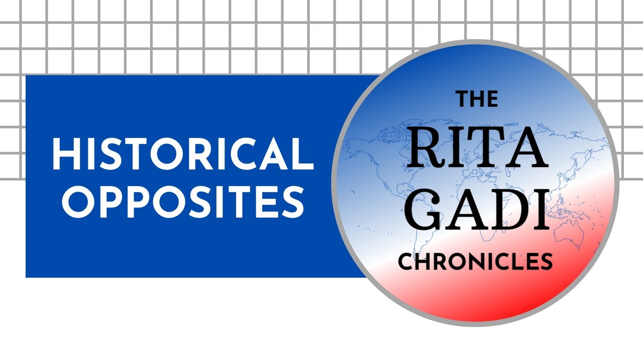 Historical Opposites | The Rita Gadi Chronicles