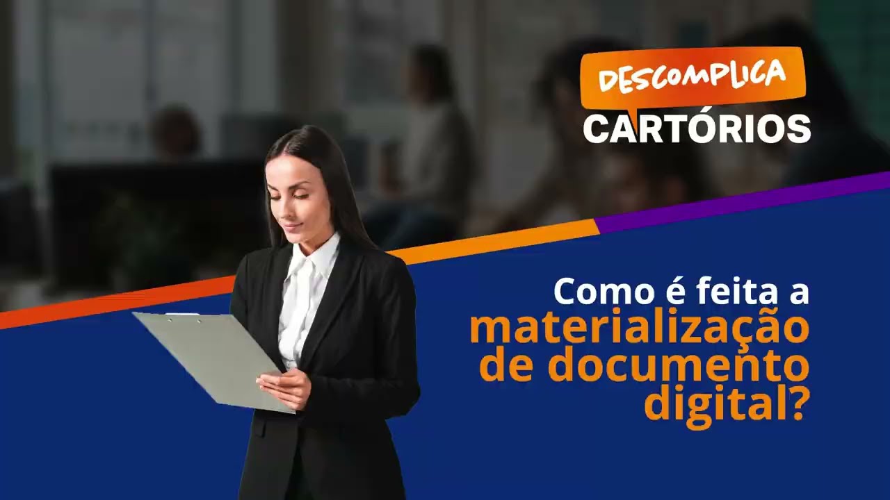 Descomplica Cart&oacute;rios - Como &eacute; feita a materializa&ccedil;&atilde;o de documento digital?