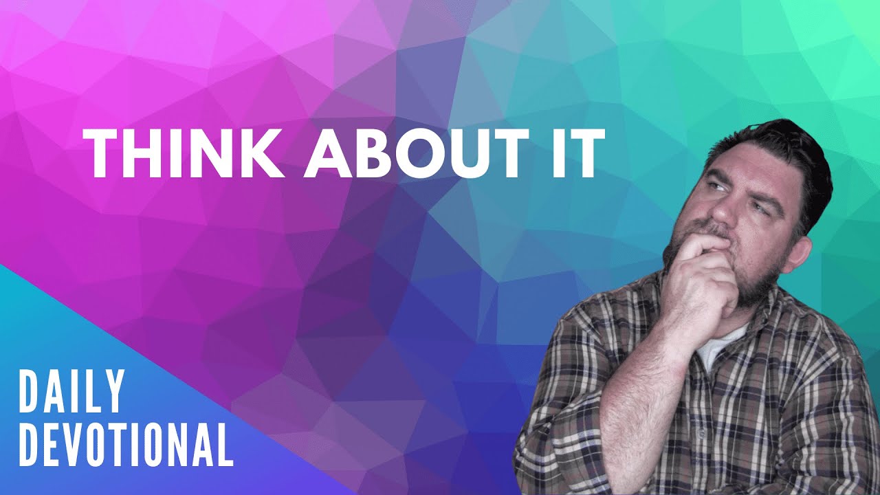 Think on these things | Philippians 4:8 [Daily Devotional]