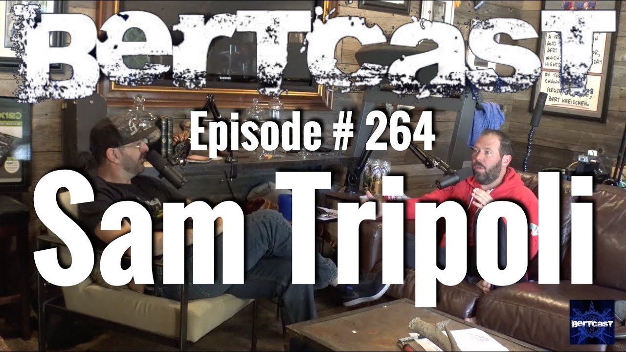 Bertcast # 264 - Sam Tripoli & ME