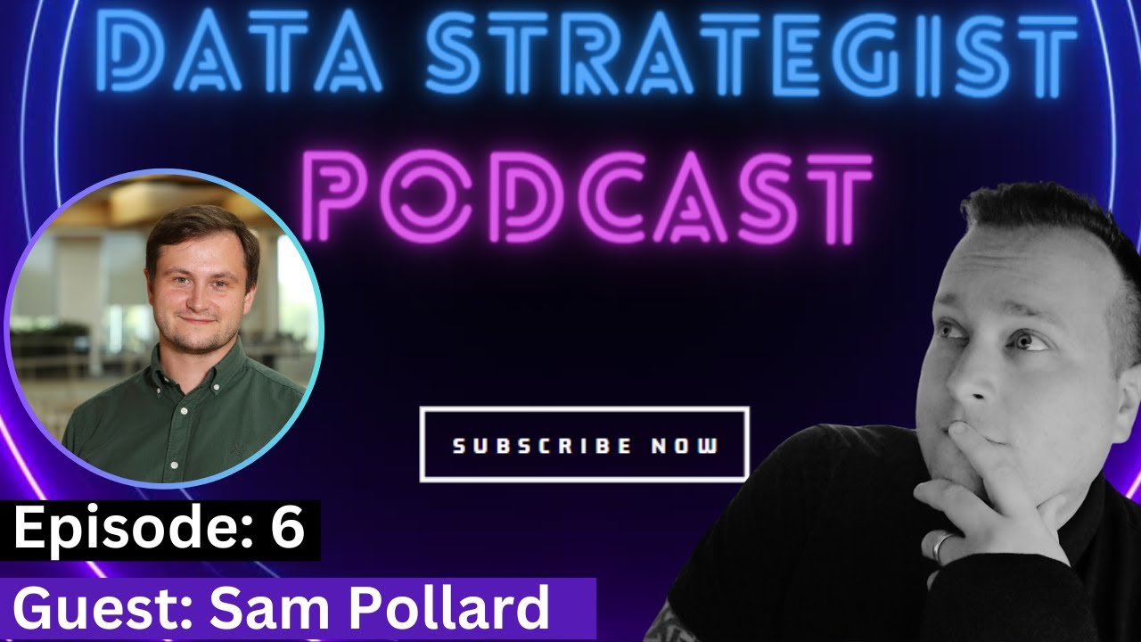 The Data Strategist Podcast | EP:6 | Guest: Sam Pollard - Data Visualisation Manager