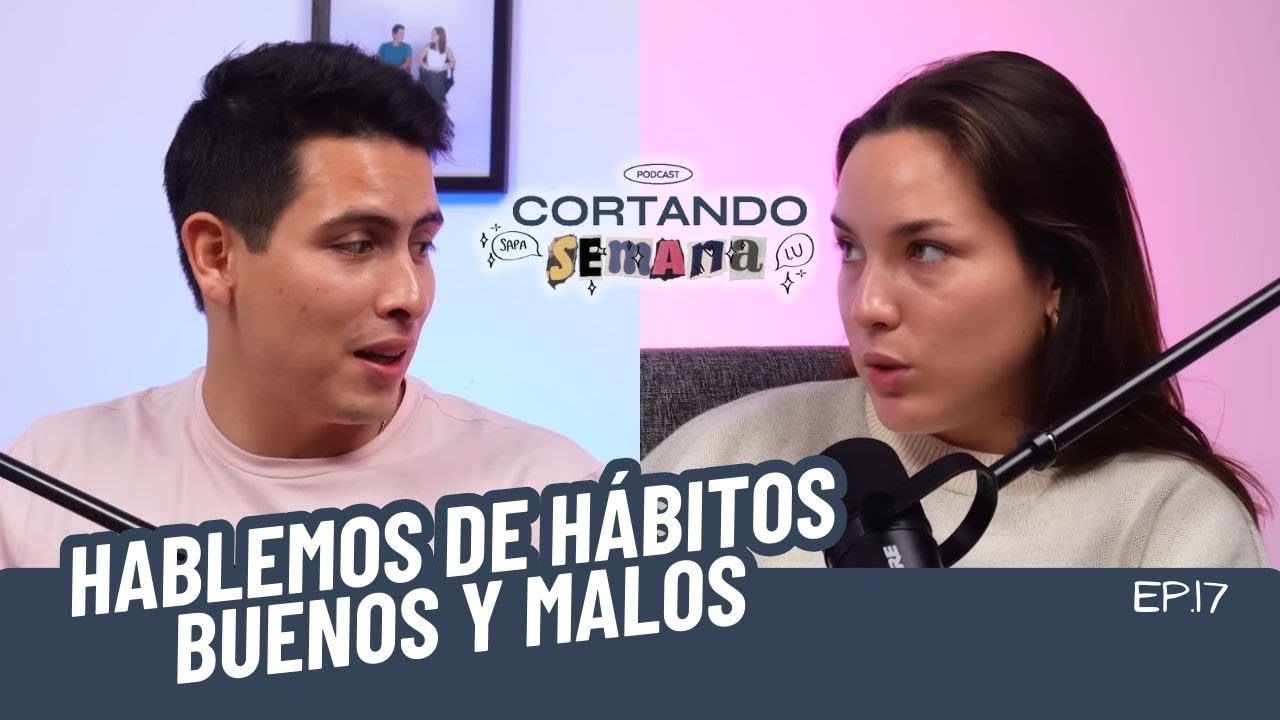 cap. 17 | hablemos de hábitos buenos y malos