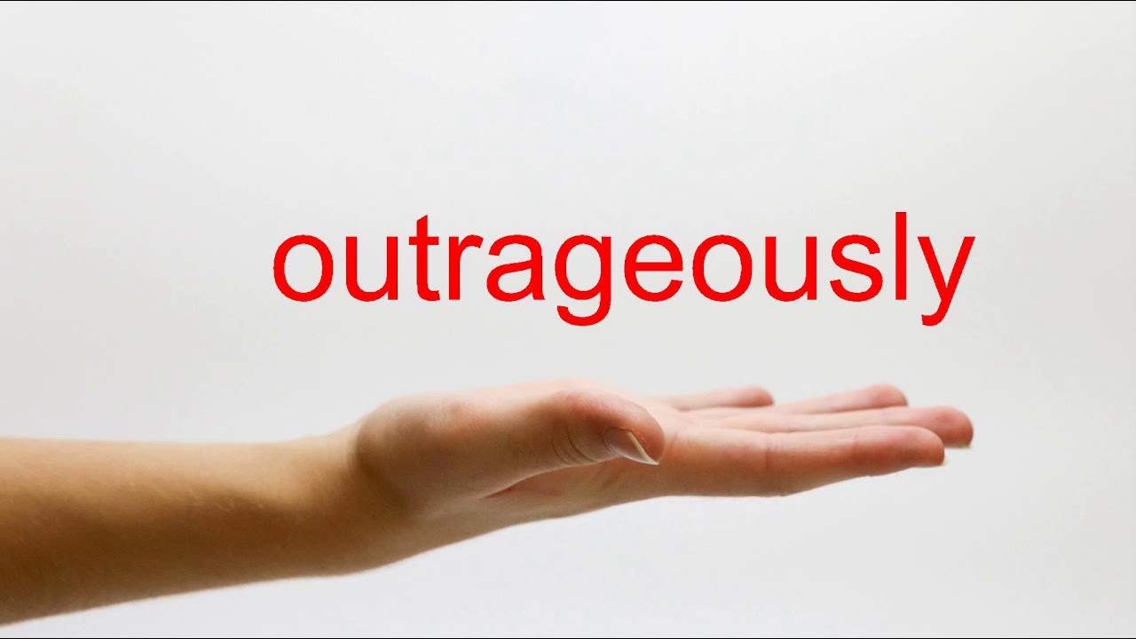 How to Pronounce outrageously - American English