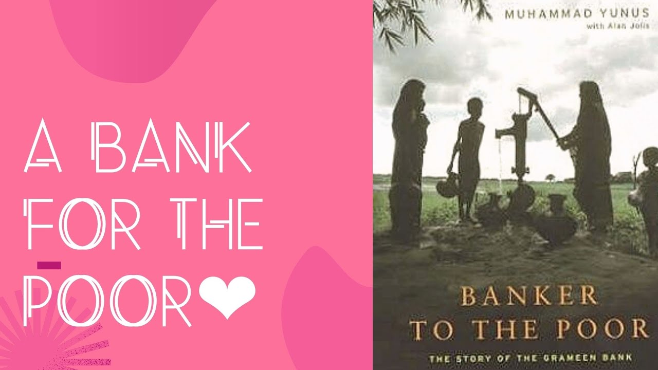 A Bank for the Poor -the story of Muhammad Yunus