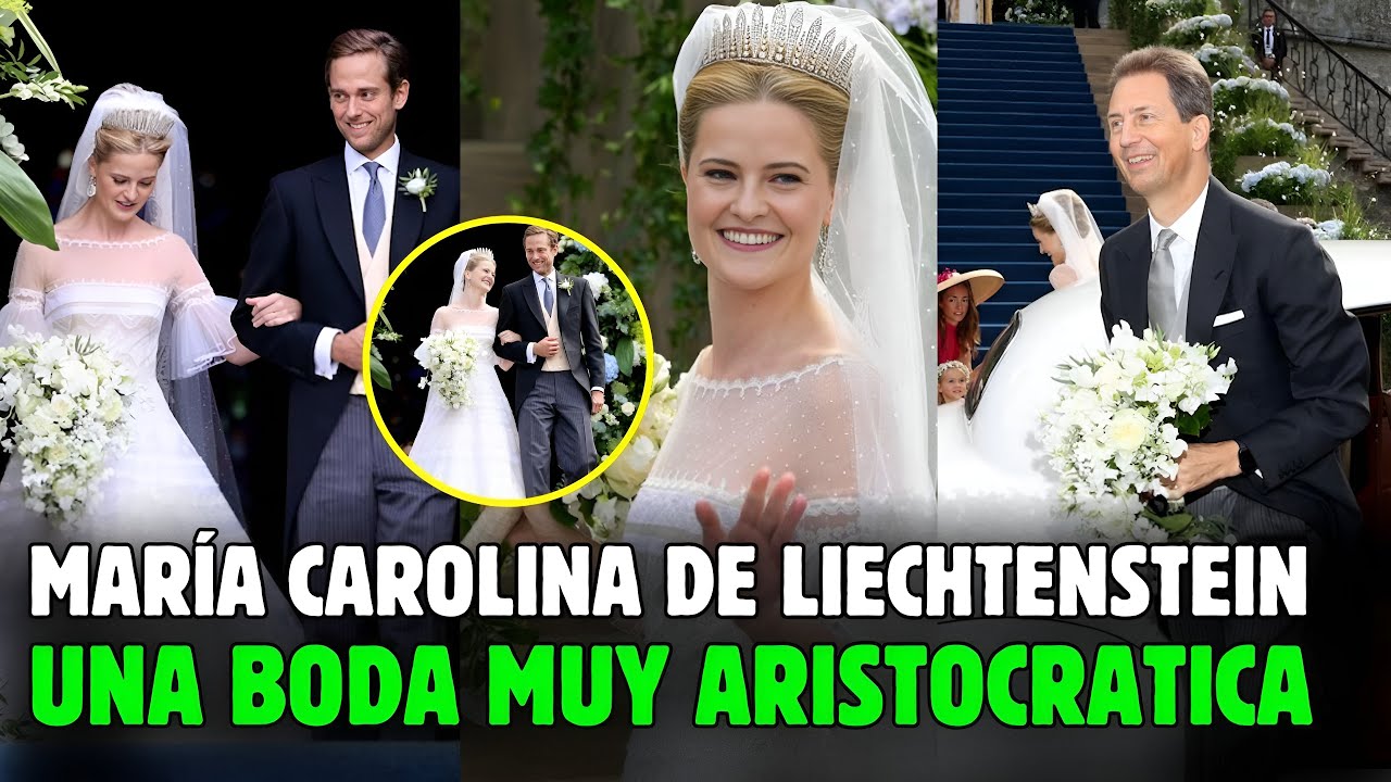 🔴La BODA REAL de MAR&Iacute;A CAROLINA de LIECHTENSTEIN un evento con la REALEZA EUROPEA y ARISTOCRACIA