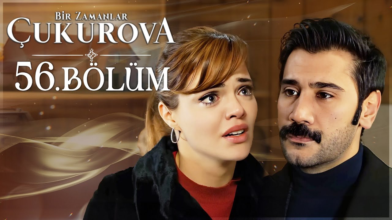 Bir Zamanlar Çukurova 56. Bölüm