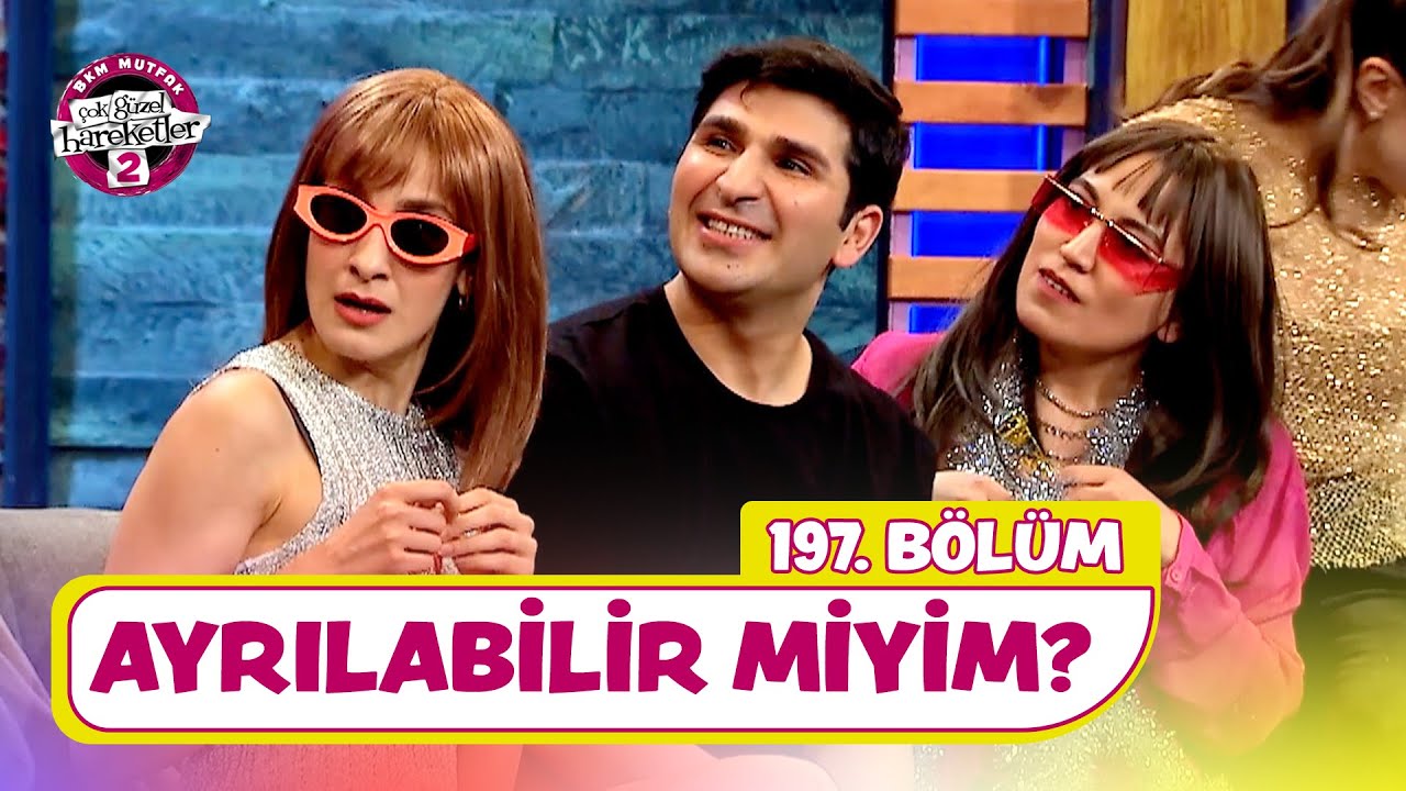 Ayrılabilir Miyim? (197. Bölüm) - Çok Güzel Hareketler 2