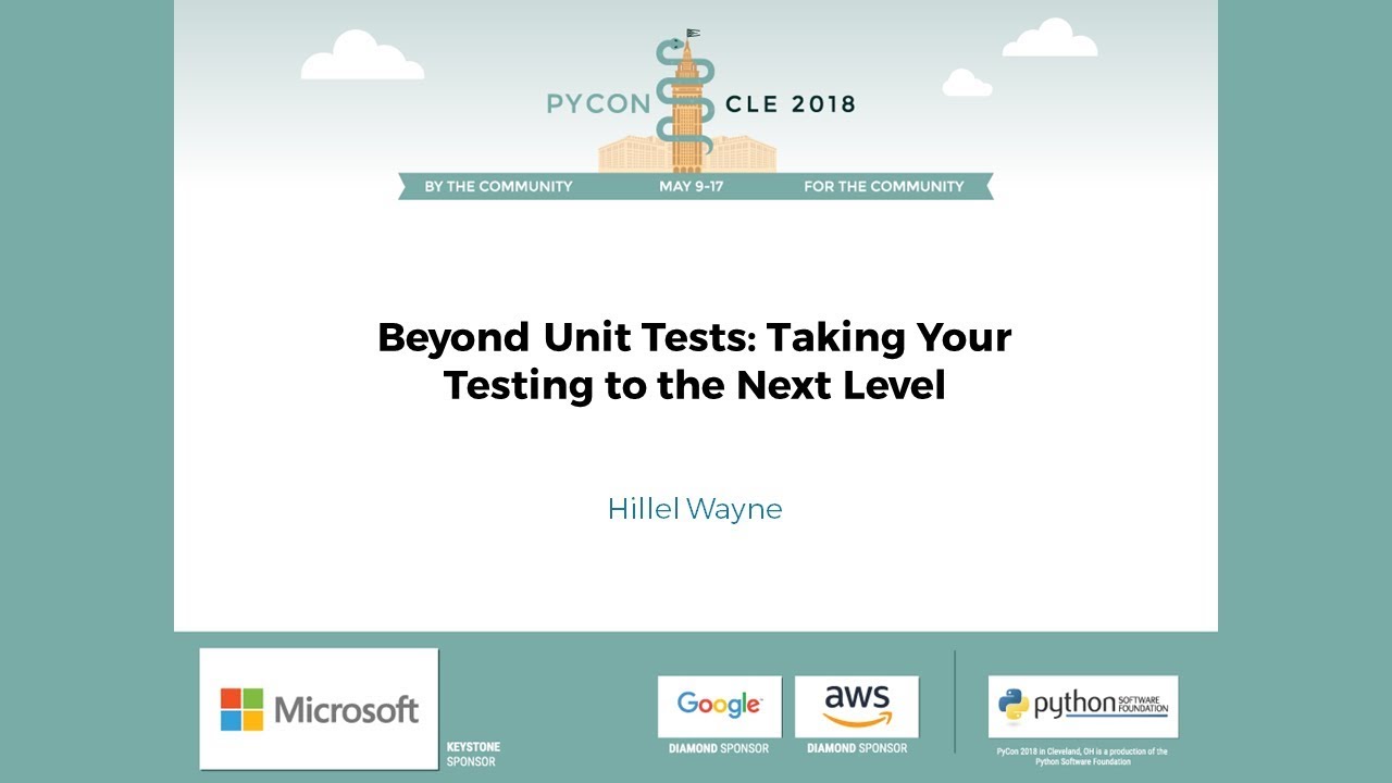 Hillel Wayne - Beyond Unit Tests: Taking Your Testing to the Next Level - PyCon 2018
