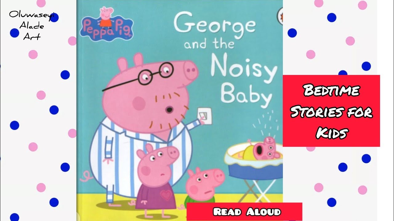 Peppa Pig 🐷 George and the Noisy Baby - Read Aloud storybook for kids - bedtime story