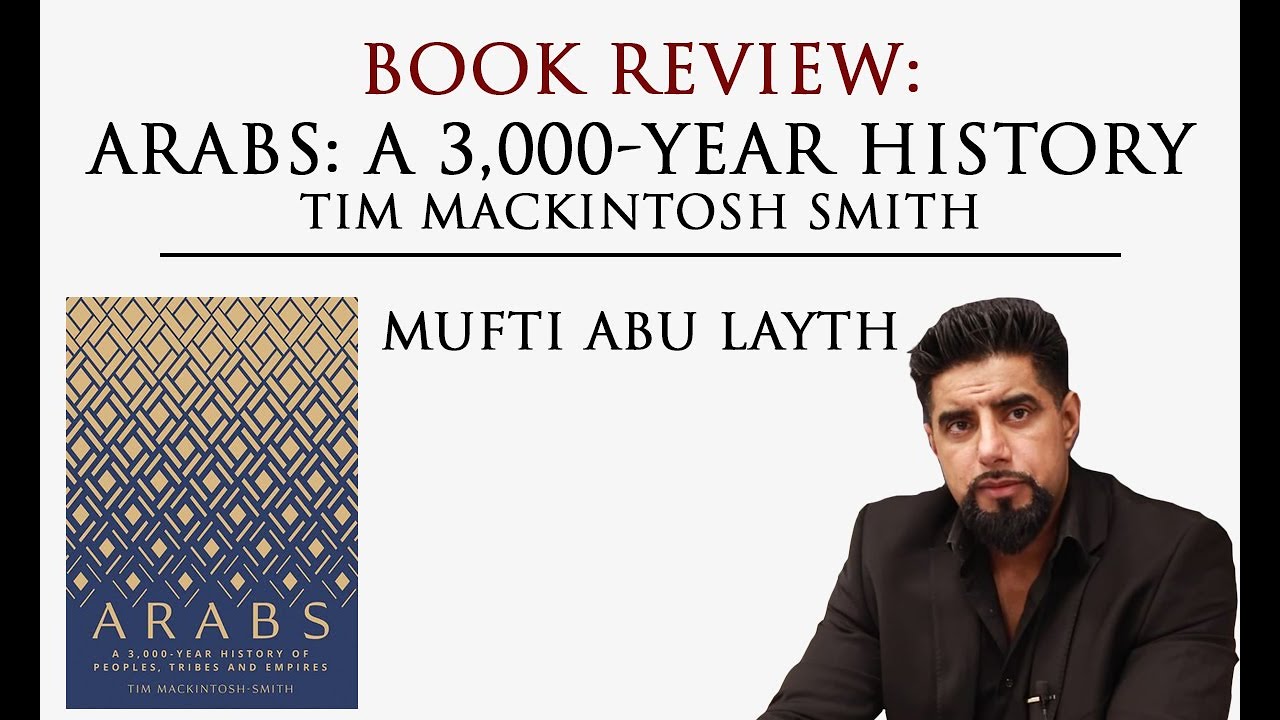 Book Review: Arabs: A 3,000-Year History by Tim Mackintosh Smith | Mufti Abu layth