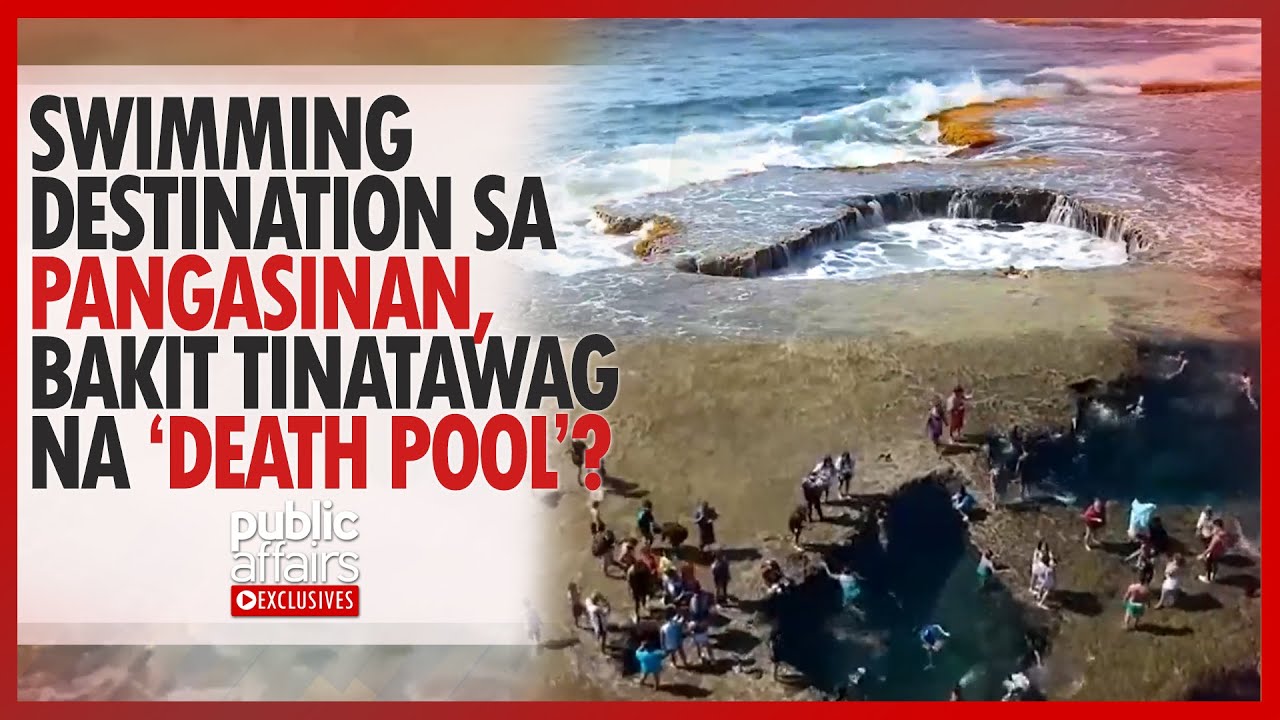 Swimming destination sa Pangasinan, bakit tinatawag na &lsquo;death pool&rsquo;? | Public Affairs Exclusives
