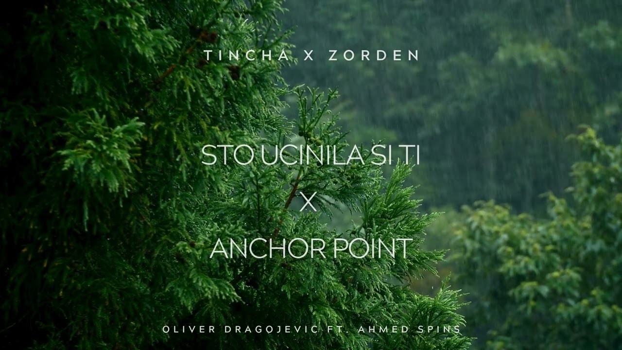 Oliver Dragojevic x Ahmed Spinz - Sto ucinila si ti  x Anchor point (Tincha x Zorden mashup)