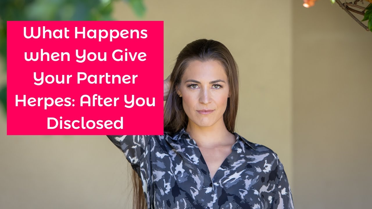 What Happens when You Give Your Partner Herpes: After You Disclosed