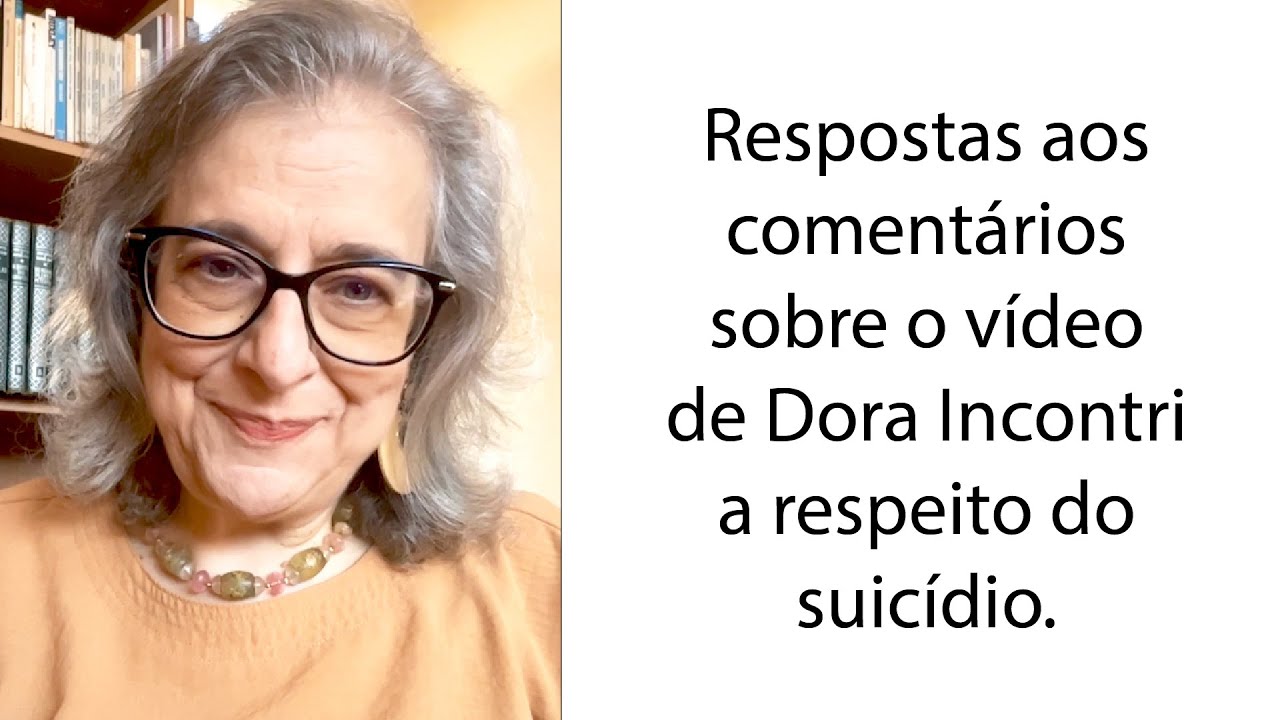 Respostas aos comentários sobre o vídeo de Dora Incontri a respeito do suicídio