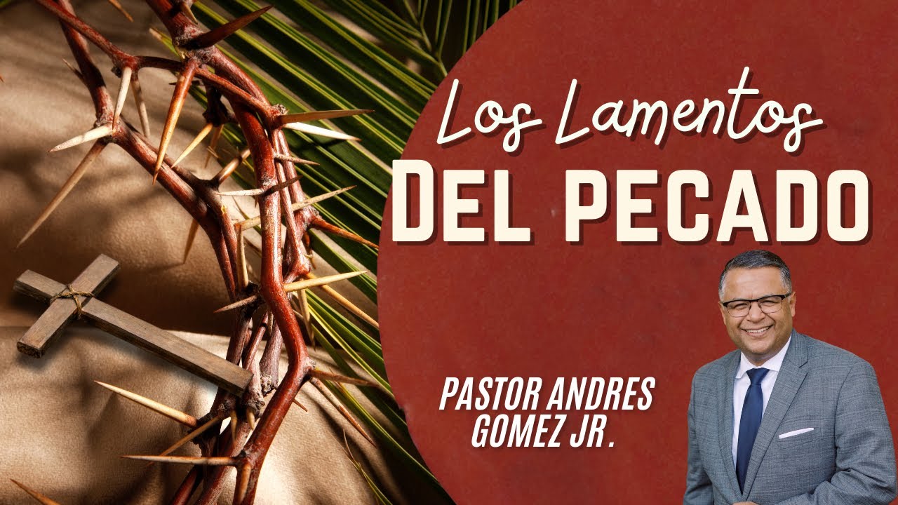 Los Lamentos del Pecado - Pastor Andres Gomez (Predicación Bautista, Fundamental)