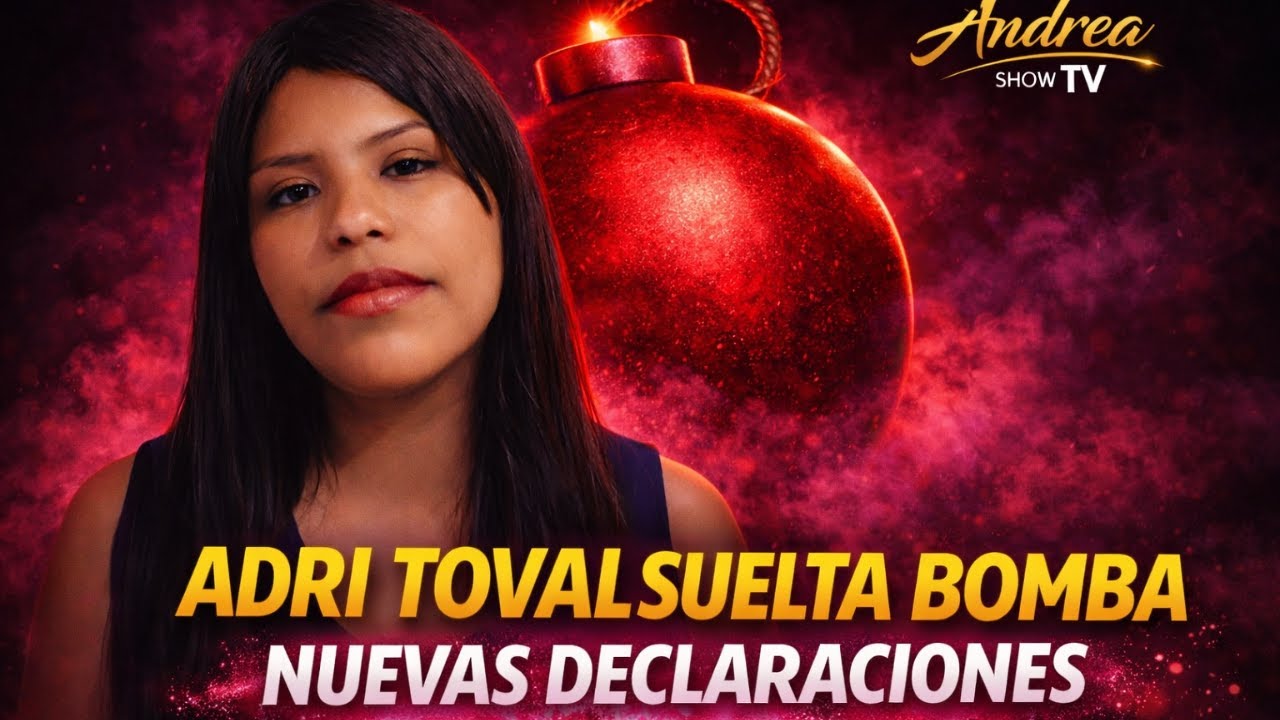 ÚLTIMA HORA !  BOMBAZO DE ADRI TOVAL