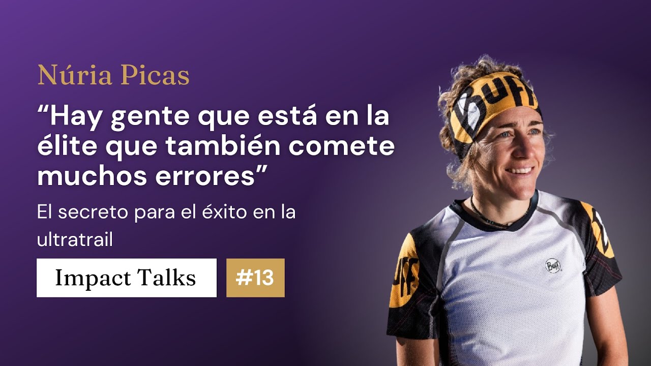 El secreto para el éxito en la ultratrail - Impact Talks #13 con Núria Picas