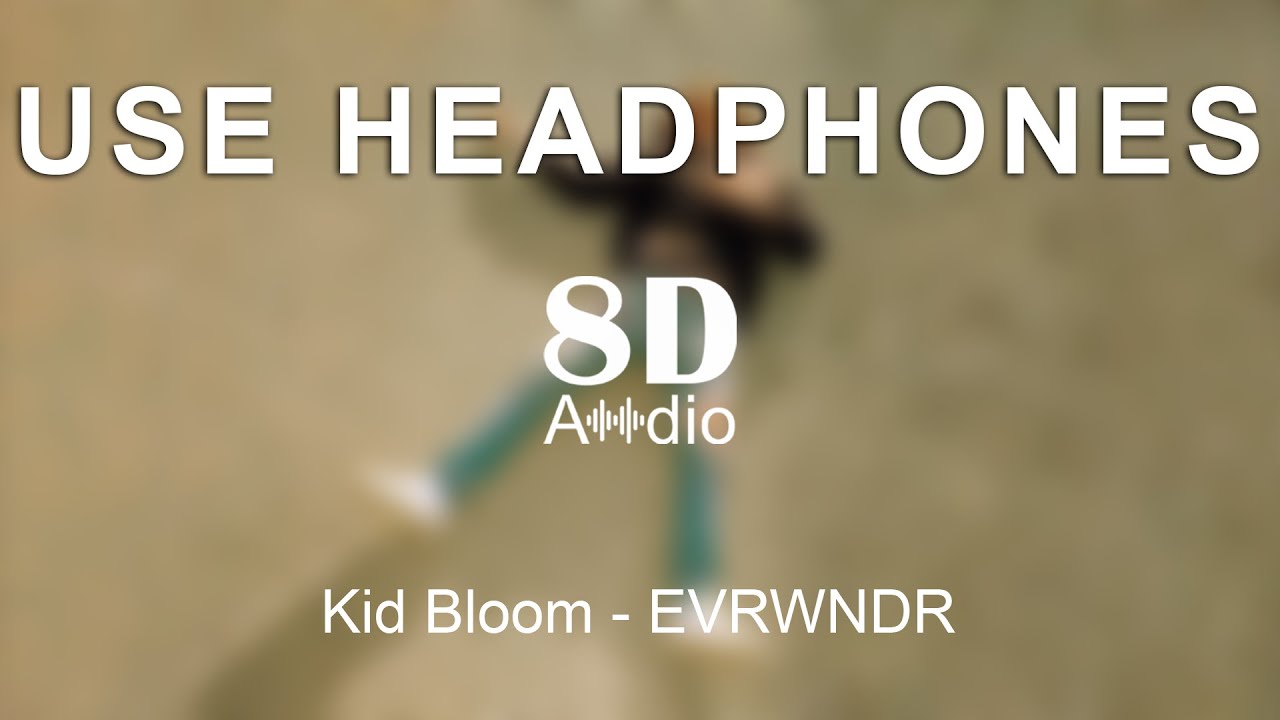 Kid Bloom - EVRWNDR (8D Audio)
